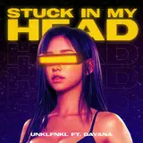 Unklfnkl — Stuck In My Head Ft Dayana
