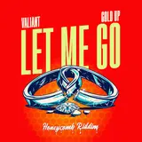 Valiant — Let Me Go (Honeycomb Riddim) Ft Gold Up