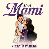 Vicky D Parekh — Meri Mami