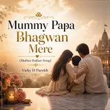 Vicky D Parekh — Mummy Papa Bhagwan Mere (Mother Father Song)
