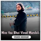 Vikash Mukkar — Miss You Bhai Vinod Mandali