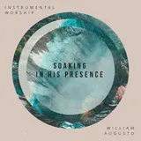William Augusto — 3 Hours Of Soaking In His Presence