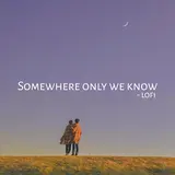 Yagih Mael — Somewhere Only We Know (Lofi)