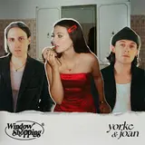 Yorke — Window Shopping Ft Joan