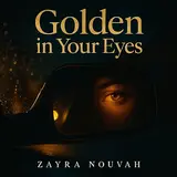 Zayra Nouvah — Golden In Your Eyes