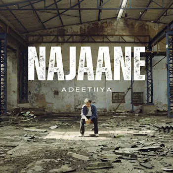 Adeetiiya Najaane