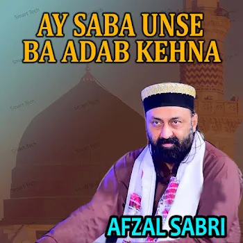 Afzal Sabri Ay Saba Unse Ba Adab Kehna