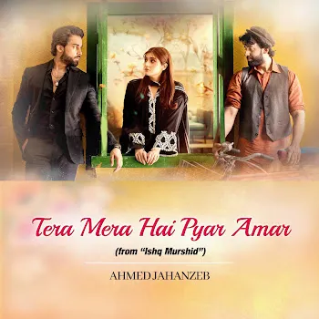 Ahmed Jahanzeb Tera Mera Hai Pyar Amar (From "Ishq Murshid")