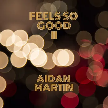 Aidan Martin Feels So Good Ii
