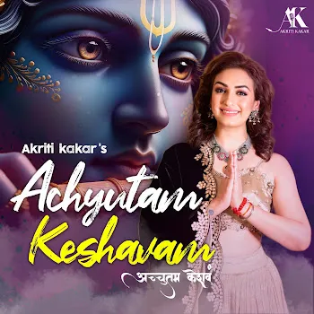 Akriti Kakar Achyutam Keshavam