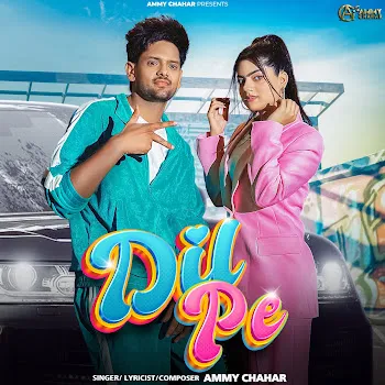 Ammy Chahar Dil Pe Ft Upasana Gahlot & Shine