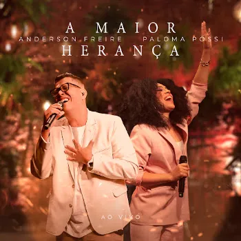 Anderson Freire A Maior Herança (Ao Vivo) Ft Paloma Possi