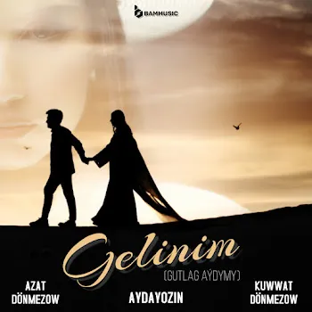 Azat Donmezow Gelinim (Gutlag Aýdymy) Ft Aydayozin & Kuwwat Dönmezow