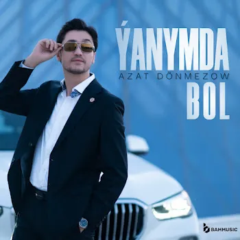 Azat Donmezow Ýanymda Bol