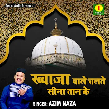Azim Naza Khwaja Wale Chalte Seena Taan Ke