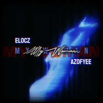 Azofyee My Woman (Feat. Elocz)