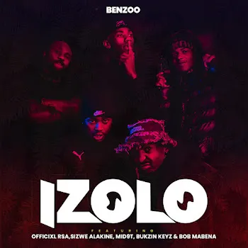 Benzoo Izolo (Feat. Bukzin Keyz, Sizwe Alakine, Bob Mabena & Mid9T)