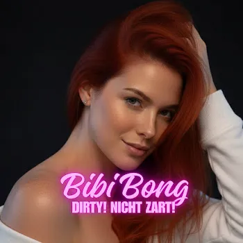 Bibi Bong Dirty! Nicht Zart!