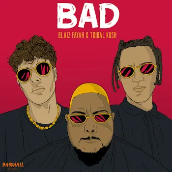 Blaiz Fayah Bad Ft Tribal Kush