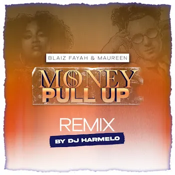 Blaiz Fayah Money Pull Up (Dj Harmelo Remix) Ft Maureen