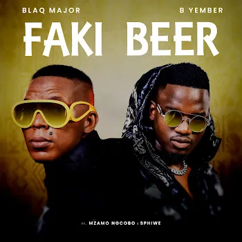 Blaq Major Faki Beer (Feat. Mzamo Ngcobo & Sphiwe) Ft B Yember