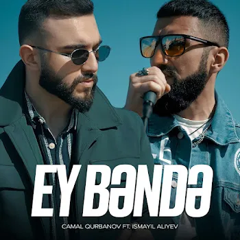 Camal Qurbanov Ey Bəndə (Feat. Ismayil Aliyev)