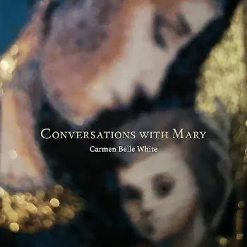 Carmen Belle White Conversations With Mary