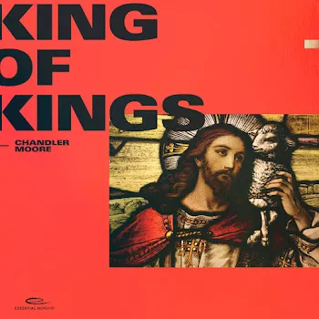 Chandler Moore King Of Kings Ft Essential Worship