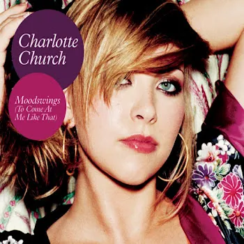 Charlotte Church Moodswings (To Come At Me Like That)
