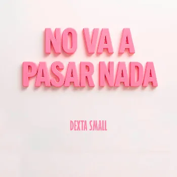 Dexta Small No Va A Pasar Nada
