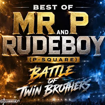Dj Cheers Best Of Mr P And Rudeboy (P-Square) || Battle Of Twin Brothers || Iv (Feat. Vdj Cheers) Ft Djcheers