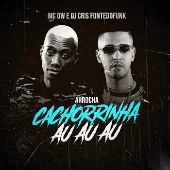 Dj Cris Fontedofunk Arrocha Cachorrinha Au Au Au Ft Mc Gw