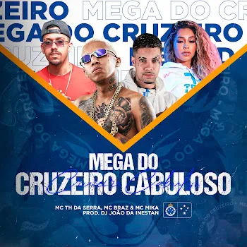 Dj Joao Da Inestan Mega Do Cruzeiro Cabuloso (Feat. Mc Braz) Ft Mc Mika & Mc Th Da Serra