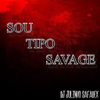 Dj Julinho Safadex Sou Tipo Savage