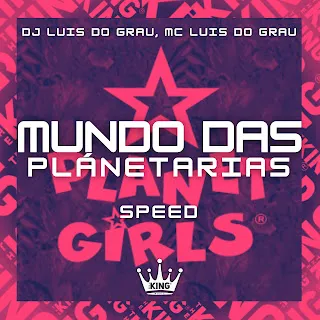 Dj Luis Do Grau Mundo Das Planetárias [Speed] ft Mc Luis Do Grau