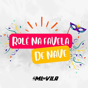 Dj Ml Da Vila Rolê Na Favela De Nave