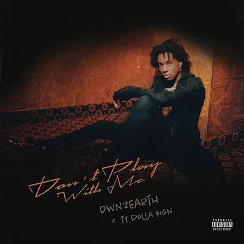 Dwn2Earth Don't Play With Me (Feat. Ty Dolla $Ign)