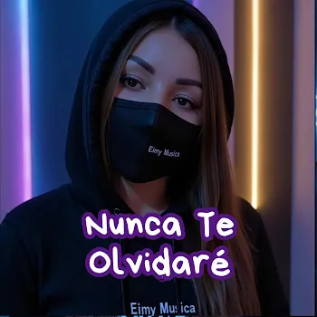 Eimy Musica Nunca Te Olvidaré
