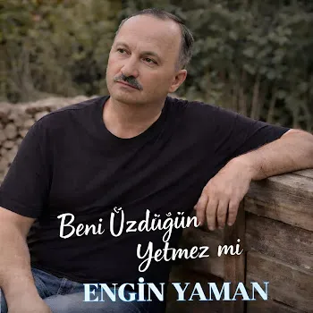 Engin Yaman Beni Üzdüğün Yetmez Mi