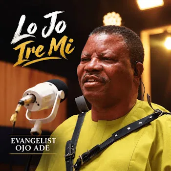 Evangelist Ojo Ade Lojo Ire Mi (Live)
