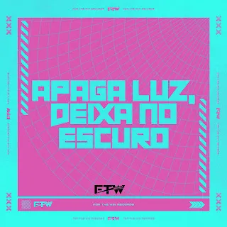 Ftw Records Apaga Luz, Deixa No Escuro (Feat. Dj F7) ft Mc Delux