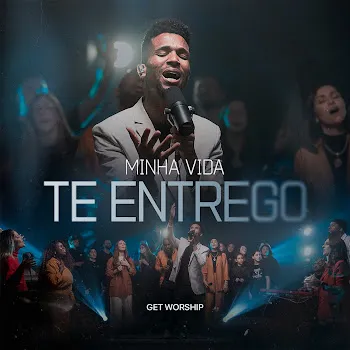 Get Worship Minha Vida Te Entrego Ft Get Global