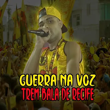 Guerra Na Voz Trem Bala De Recife