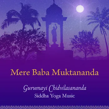 Gurumayi Chidvilasananda Mere Baba Muktananda Ft Siddha Yoga Music