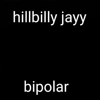 Hillbilly Jayy Bipolar
