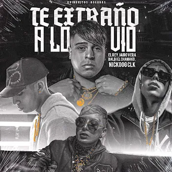 Jairo Vera Te Extraño A Lo Vio (Feat. El Rey & Gringuitos Records) Ft Balbi El Chamako & Nickoog Clk & Sly