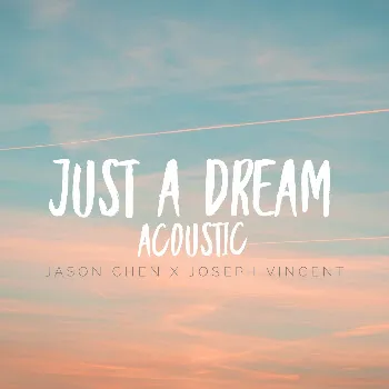 Jason Chen Just A Dream (Acoustic) (Feat. Joseph Vincent)