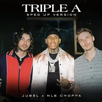 Jubël Triple A [Sped Up Version] (Feat. Nle Choppa) Ft Sped Up Nightcore & Sped Up + Nightcore