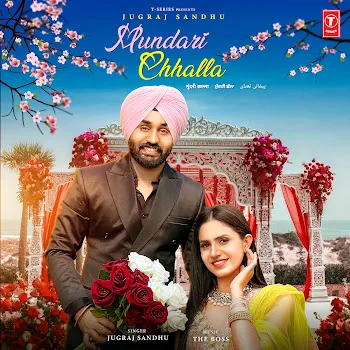 Jugraj Sandhu Mundari Chhalla Ft The Boss