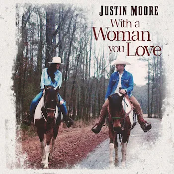 Justin Moore With A Woman You Love